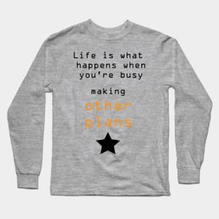 Best Quotes About Life | Life is what happens when you’re busy making other plans Long Sleeve T-Shirt